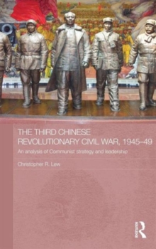 The Third Chinese Revolutionary Civil War, 1945-49 : An Analysis of Communist Strategy and Leadership, Hardback Book The Third Chinese Revolutionary Civil War, 1945-49 : An Analysis of Communist Strategy and Leadership, Hardback Book
