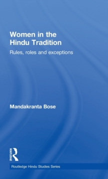 Women in the Hindu Tradition : Rules, Roles and Exceptions, Hardback Book Women in the Hindu Tradition : Rules, Roles and Exceptions, Hardback Book
