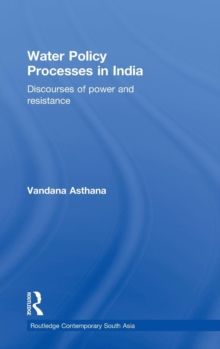 Water Policy Processes in India : Discourses of Power and Resistance, Hardback Book Water Policy Processes in India : Discourses of Power and Resistance, Hardback Book