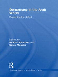 Democracy in the Arab World : Explaining the Deficit, Hardback Book Democracy in the Arab World : Explaining the Deficit, Hardback Book