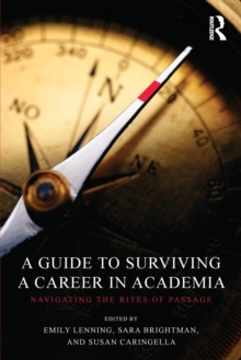 A Guide to Surviving a Career in Academia : Navigating the Rites of Passage, Paperback / softback Book A Guide to Surviving a Career in Academia : Navigating the Rites of Passage, Paperback / softback Book