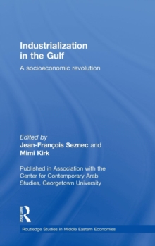 Industrialization in the Gulf : A Socioeconomic Revolution, Hardback Book Industrialization in the Gulf : A Socioeconomic Revolution, Hardback Book