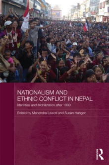 Nationalism and Ethnic Conflict in Nepal : Identities and Mobilization After 1990, Hardback Book Nationalism and Ethnic Conflict in Nepal : Identities and Mobilization After 1990, Hardback Book