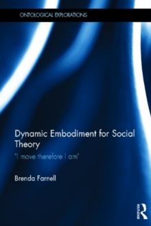 Dynamic Embodiment for Social Theory : I move therefore I am, Hardback Book Dynamic Embodiment for Social Theory : I move therefore I am, Hardback Book