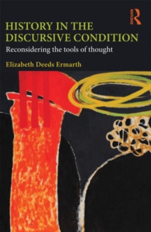 History in the Discursive Condition : Reconsidering the Tools of Thought, Paperback / softback Book History in the Discursive Condition : Reconsidering the Tools of Thought, Paperback / softback Book