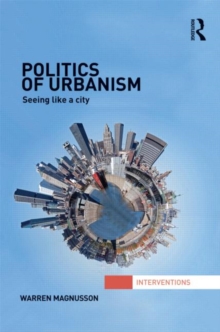 Politics of Urbanism : Seeing Like a City, Hardback Book Politics of Urbanism : Seeing Like a City, Hardback Book