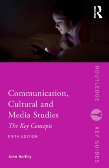 Communication, Cultural and Media Studies : The Key Concepts, Paperback / softback Book Communication, Cultural and Media Studies : The Key Concepts, Paperback / softback Book