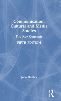 Communication, Cultural and Media Studies : The Key Concepts, Hardback Book Communication, Cultural and Media Studies : The Key Concepts, Hardback Book