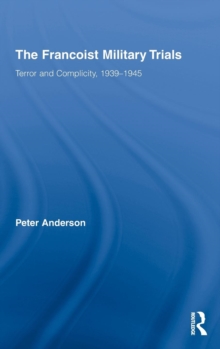 The Francoist Military Trials : Terror and Complicity,1939-1945, Hardback Book The Francoist Military Trials : Terror and Complicity,1939-1945, Hardback Book