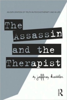 The Assassin and the Therapist : An Exploration of Truth in Psychotherapy and in Life, Hardback Book The Assassin and the Therapist : An Exploration of Truth in Psychotherapy and in Life, Hardback Book