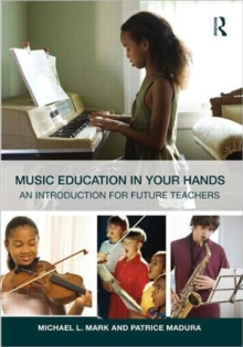 Music Education in Your Hands : An Introduction for Future Teachers, Paperback / softback Book Music Education in Your Hands : An Introduction for Future Teachers, Paperback / softback Book