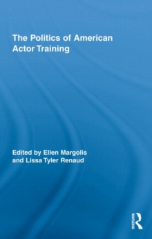 The Politics of American Actor Training, Hardback Book The Politics of American Actor Training, Hardback Book