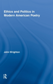 Ethics and Politics in Modern American Poetry, Hardback Book Ethics and Politics in Modern American Poetry, Hardback Book