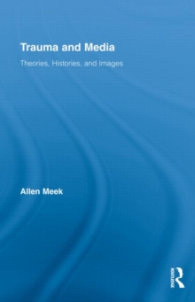 Trauma and Media : Theories, Histories, and Images, Hardback Book Trauma and Media : Theories, Histories, and Images, Hardback Book