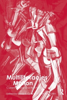 Multiliteracies in Motion : Current Theory and Practice, Paperback / softback Book Multiliteracies in Motion : Current Theory and Practice, Paperback / softback Book