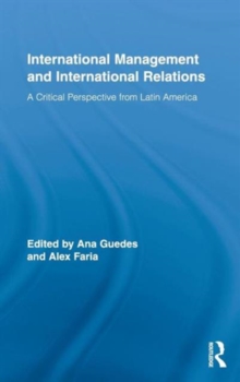 International Management and International Relations : A Critical Perspective from Latin America, Hardback Book International Management and International Relations : A Critical Perspective from Latin America, Hardback Book
