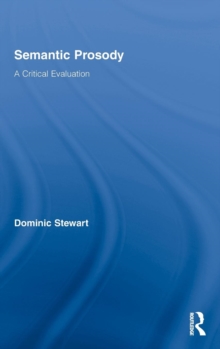 Semantic Prosody : A Critical Evaluation, Hardback Book Semantic Prosody : A Critical Evaluation, Hardback Book