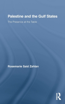 Palestine and the Gulf States : The Presence at the Table, Hardback Book Palestine and the Gulf States : The Presence at the Table, Hardback Book