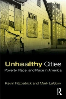 Unhealthy Cities : Poverty, Race, and Place in America, Paperback / softback Book Unhealthy Cities : Poverty, Race, and Place in America, Paperback / softback Book