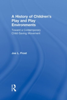 A History of Children's Play and Play Environments : Toward a Contemporary Child-Saving Movement, Hardback Book A History of Children's Play and Play Environments : Toward a Contemporary Child-Saving Movement, Hardback Book