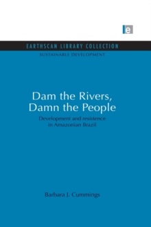 Dam the Rivers, Damn the People : Development and resistence in Amazonian Brazil