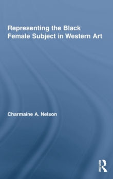 Representing the Black Female Subject in Western Art, Hardback Book Representing the Black Female Subject in Western Art, Hardback Book