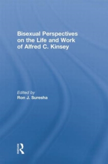 Bisexual Perspectives on the Life and Work of Alfred C. Kinsey, Hardback Book Bisexual Perspectives on the Life and Work of Alfred C. Kinsey, Hardback Book