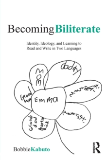 Becoming Biliterate : Identity, Ideology, and Learning to Read and Write in Two Languages, Paperback / softback Book Becoming Biliterate : Identity, Ideology, and Learning to Read and Write in Two Languages, Paperback / softback Book