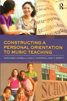 Constructing a Personal Orientation to Music Teaching, Paperback / softback Book Constructing a Personal Orientation to Music Teaching, Paperback / softback Book
