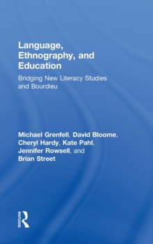 Language, Ethnography, and Education : Bridging New Literacy Studies and Bourdieu, Hardback Book Language, Ethnography, and Education : Bridging New Literacy Studies and Bourdieu, Hardback Book