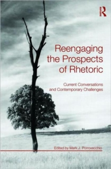 Reengaging the Prospects of Rhetoric : Current Conversations and Contemporary Challenges, Paperback / softback Book Reengaging the Prospects of Rhetoric : Current Conversations and Contemporary Challenges, Paperback / softback Book