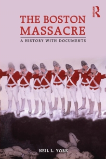 The Boston Massacre : A History with Documents, Paperback / softback Book The Boston Massacre : A History with Documents, Paperback / softback Book
