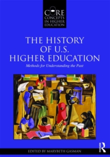 The History of U.S. Higher Education - Methods for Understanding the Past, Paperback / softback Book The History of U.S. Higher Education - Methods for Understanding the Past, Paperback / softback Book