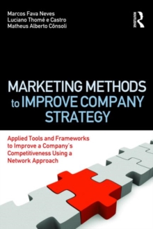 Marketing Methods to Improve Company Strategy : Applied Tools and Frameworks to Improve a Company's Competitiveness Using a Network Approach, Paperback / softback Book Marketing Methods to Improve Company Strategy : Applied Tools and Frameworks to Improve a Company's Competitiveness Using a Network Approach, Paperback / softback Book