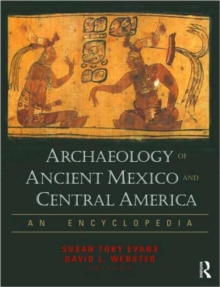 Archaeology of Ancient Mexico and Central America : An Encyclopedia, Paperback / softback Book Archaeology of Ancient Mexico and Central America : An Encyclopedia, Paperback / softback Book