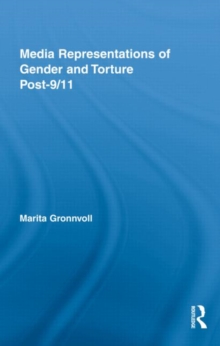 Media Representations of Gender and Torture Post-9/11, Hardback Book Media Representations of Gender and Torture Post-9/11, Hardback Book