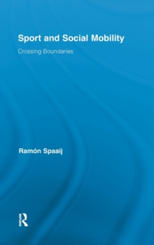 Sport and Social Mobility : Crossing Boundaries, Hardback Book Sport and Social Mobility : Crossing Boundaries, Hardback Book