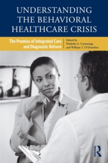 Understanding the Behavioral Healthcare Crisis : The Promise of Integrated Care and Diagnostic Reform, Hardback Book Understanding the Behavioral Healthcare Crisis : The Promise of Integrated Care and Diagnostic Reform, Hardback Book