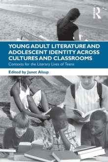 Young Adult Literature and Adolescent Identity Across Cultures and Classrooms : Contexts for the Literary Lives of Teens, Paperback / softback Book Young Adult Literature and Adolescent Identity Across Cultures and Classrooms : Contexts for the Literary Lives of Teens, Paperback / softback Book
