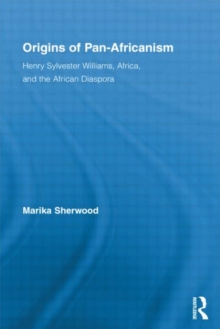 Origins of Pan-Africanism : Henry Sylvester Williams, Africa, and the African Diaspora, Hardback Book Origins of Pan-Africanism : Henry Sylvester Williams, Africa, and the African Diaspora, Hardback Book