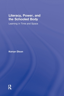 Literacy, Power, and the Schooled Body : Learning in Time and Space, Hardback Book Literacy, Power, and the Schooled Body : Learning in Time and Space, Hardback Book