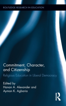Commitment, Character, and Citizenship : Religious Education in Liberal Democracy, Hardback Book Commitment, Character, and Citizenship : Religious Education in Liberal Democracy, Hardback Book