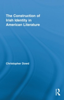The Construction of Irish Identity in American Literature, Hardback Book The Construction of Irish Identity in American Literature, Hardback Book