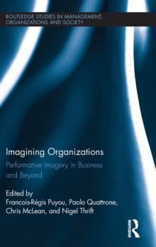 Imagining Organizations : Performative Imagery in Business and Beyond, Hardback Book Imagining Organizations : Performative Imagery in Business and Beyond, Hardback Book