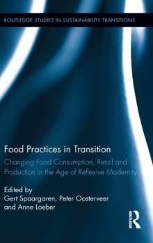 Food Practices in Transition : Changing Food Consumption, Retail and Production in the Age of Reflexive Modernity, Hardback Book Food Practices in Transition : Changing Food Consumption, Retail and Production in the Age of Reflexive Modernity, Hardback Book