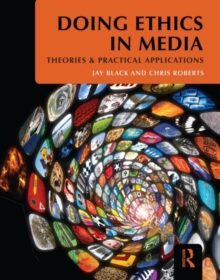 Doing Ethics in Media : Theories and Practical Applications, Paperback / softback Book Doing Ethics in Media : Theories and Practical Applications, Paperback / softback Book