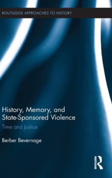 History, Memory, and State-Sponsored Violence : Time and Justice, Hardback Book History, Memory, and State-Sponsored Violence : Time and Justice, Hardback Book