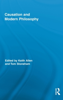 Causation and Modern Philosophy, Hardback Book Causation and Modern Philosophy, Hardback Book