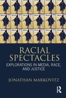 Racial Spectacles : Explorations in Media, Race, and Justice, Paperback / softback Book Racial Spectacles : Explorations in Media, Race, and Justice, Paperback / softback Book