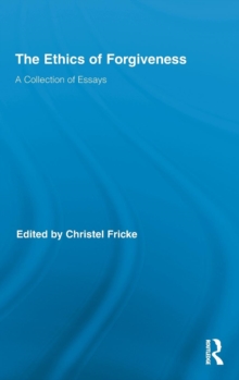 The Ethics of Forgiveness : A Collection of Essays, Hardback Book The Ethics of Forgiveness : A Collection of Essays, Hardback Book